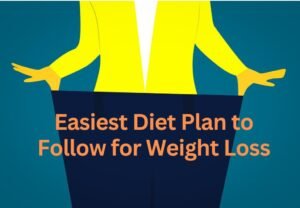 Easiest Diet Plan to Follow for Weight Loss